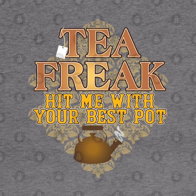 Tea Freak by WhatProductionsBobcaygeon